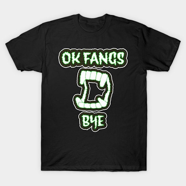 OK Fangs Bye T-Shirt by retroready